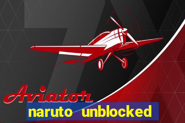 naruto unblocked games 76