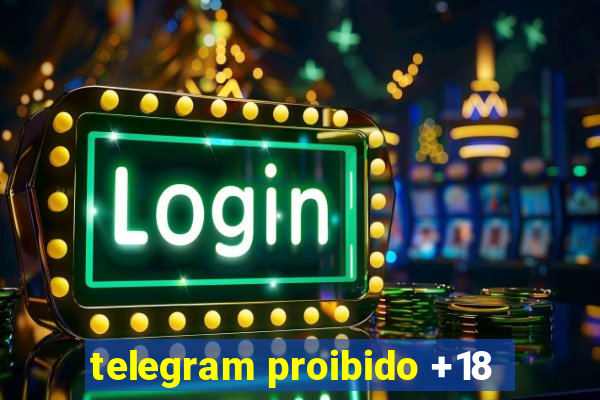 telegram proibido +18