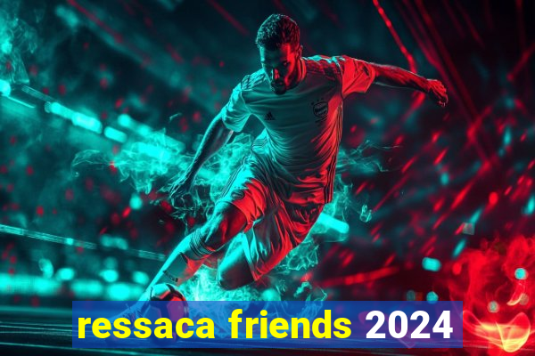 ressaca friends 2024