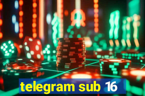 telegram sub 16