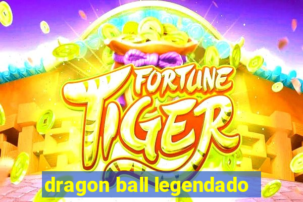 dragon ball legendado