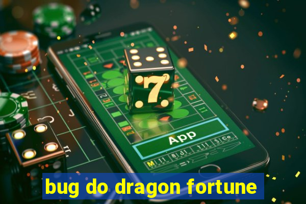 bug do dragon fortune