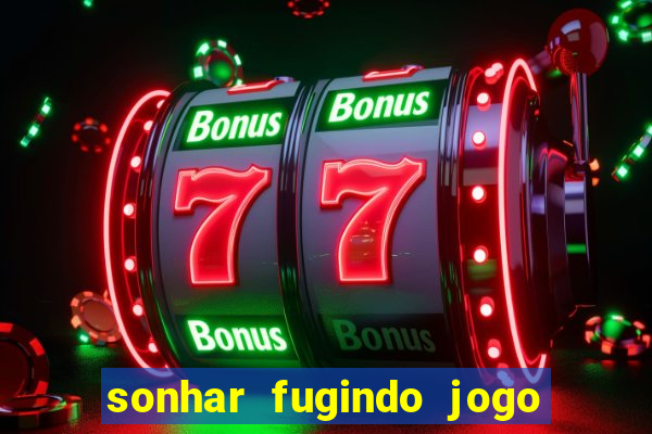 sonhar fugindo jogo do bicho