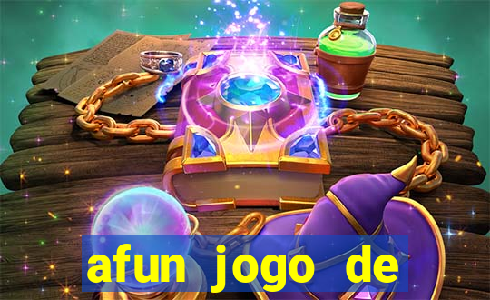 afun jogo de ganhar dinheiro