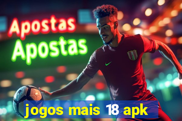 jogos mais 18 apk