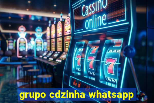 grupo cdzinha whatsapp