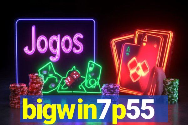 bigwin7p55