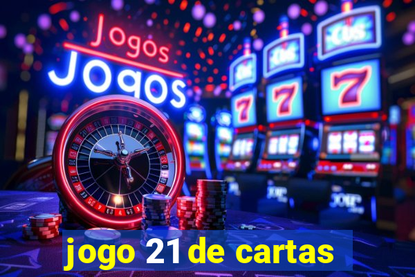 jogo 21 de cartas