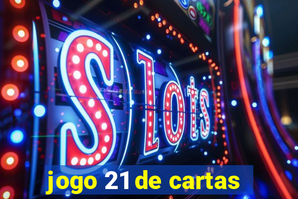 jogo 21 de cartas