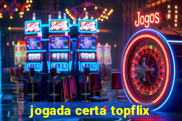 jogada certa topflix