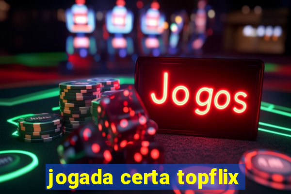 jogada certa topflix