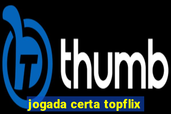 jogada certa topflix