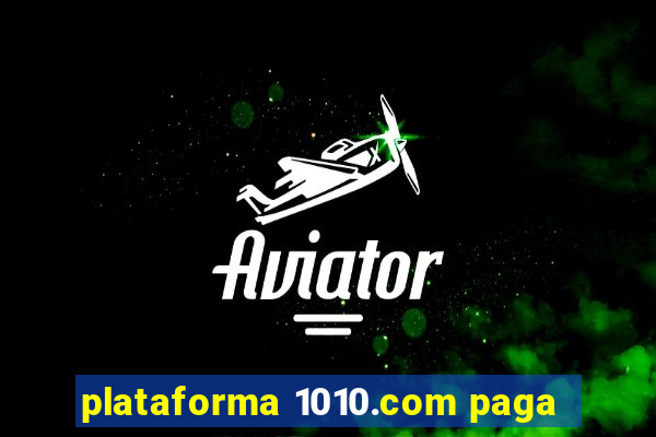 plataforma 1010.com paga