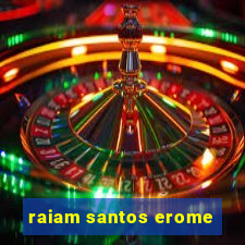 raiam santos erome