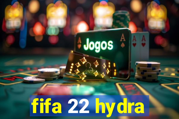 fifa 22 hydra