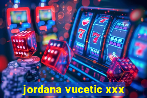 jordana vucetic xxx