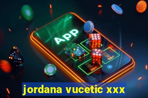 jordana vucetic xxx