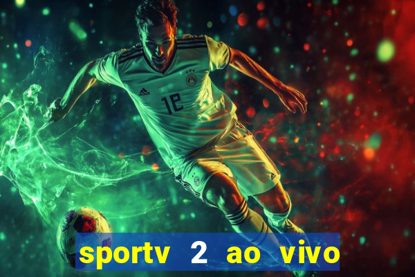 sportv 2 ao vivo futebol play hd