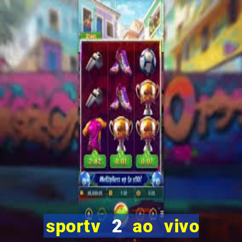 sportv 2 ao vivo futebol play hd