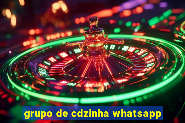 grupo de cdzinha whatsapp