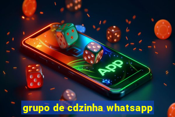 grupo de cdzinha whatsapp