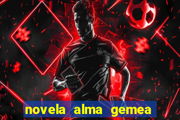 novela alma gemea capitulo 2