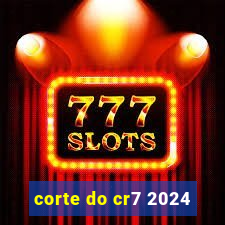 corte do cr7 2024