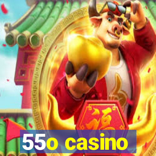 55o casino