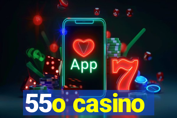 55o casino