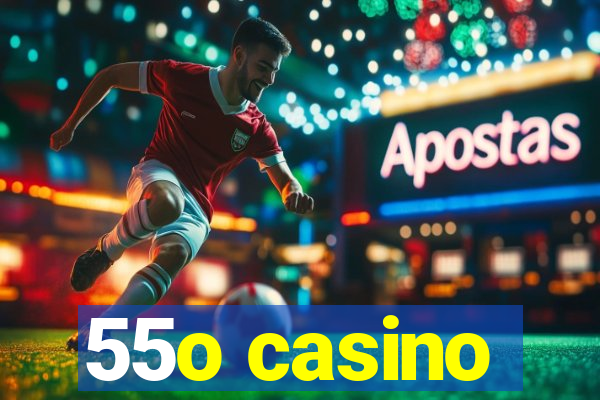 55o casino