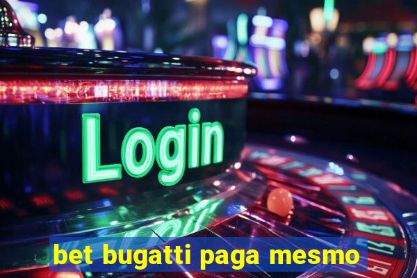 bet bugatti paga mesmo