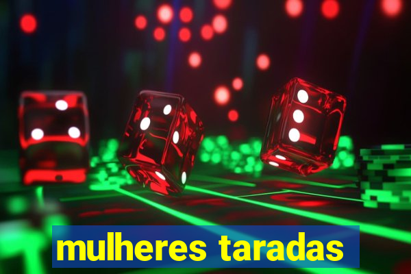 mulheres taradas