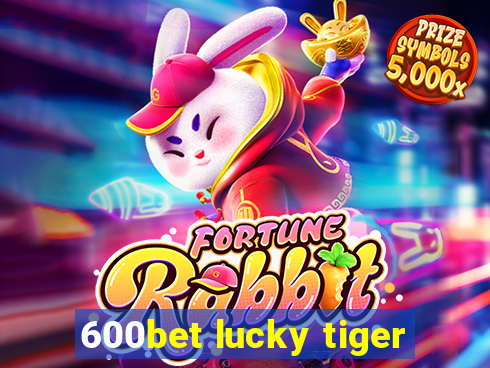 600bet lucky tiger