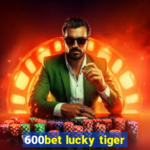 600bet lucky tiger