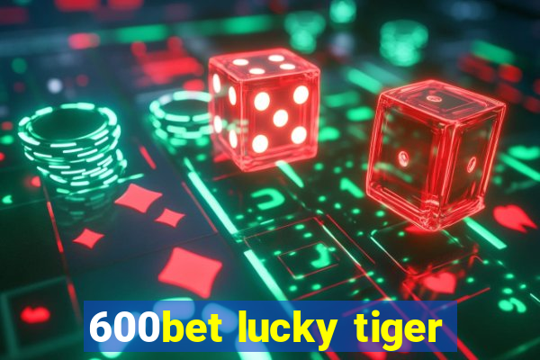 600bet lucky tiger