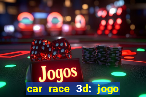 car race 3d: jogo de carros