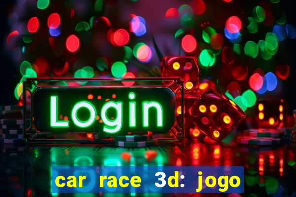 car race 3d: jogo de carros