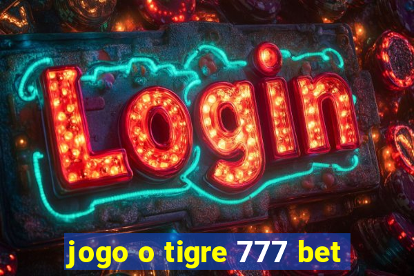 jogo o tigre 777 bet