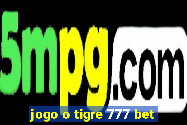 jogo o tigre 777 bet