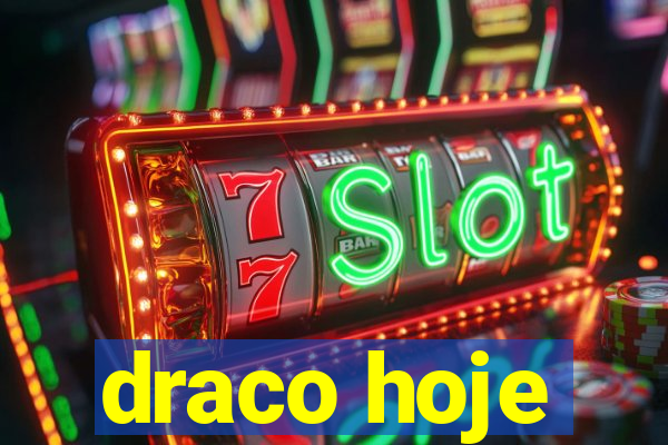 draco hoje