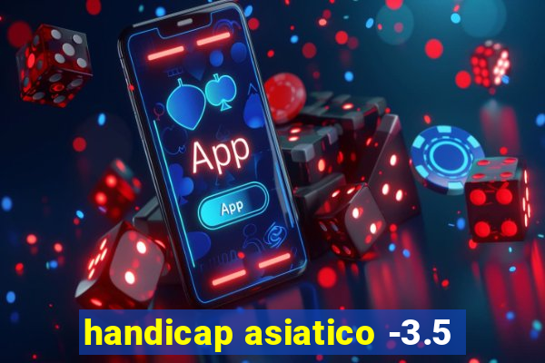 handicap asiatico -3.5