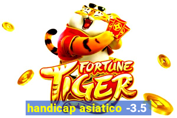 handicap asiatico -3.5