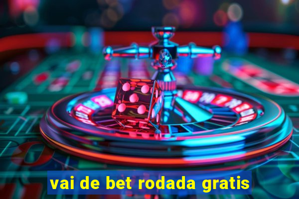 vai de bet rodada gratis