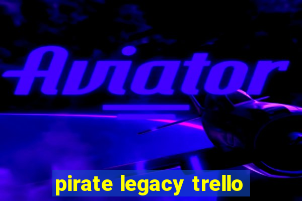 pirate legacy trello