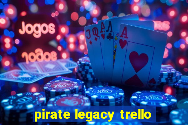 pirate legacy trello