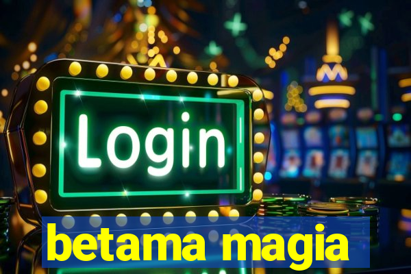 betama magia