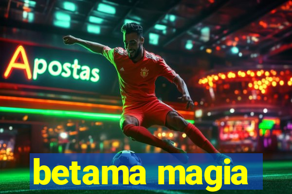 betama magia