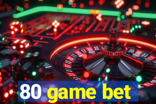 80 game bet