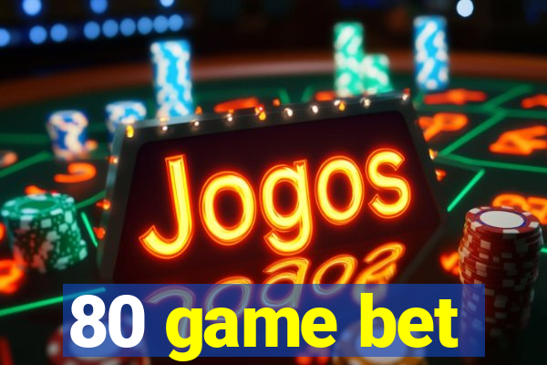 80 game bet