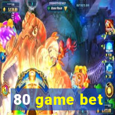 80 game bet